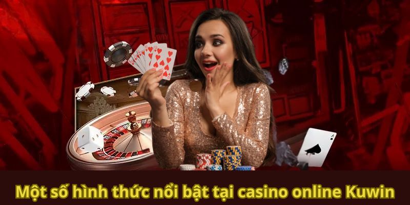 Hình thức casino online Kuwin nổi bật