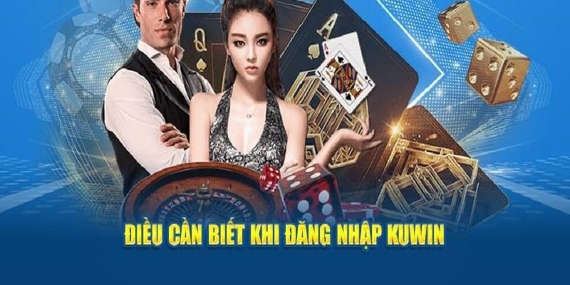 4 điều kiện cần đáp ứng để login Kuwin nhanh chóng