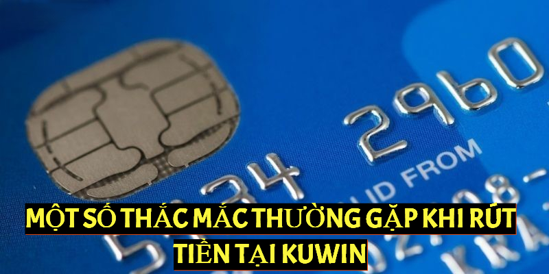 Những câu hỏi phổ biến khi anh em thực hiện rút tiền Kuwin là gì?