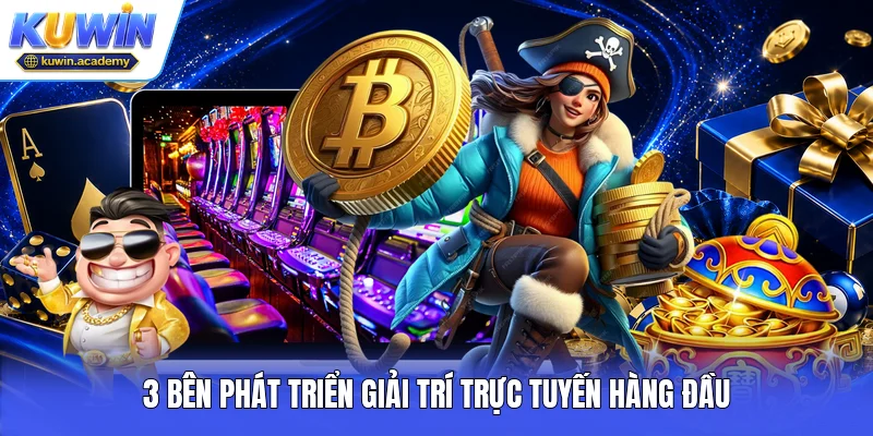 3 bên phát triển giải trí trực tuyến hàng đầu