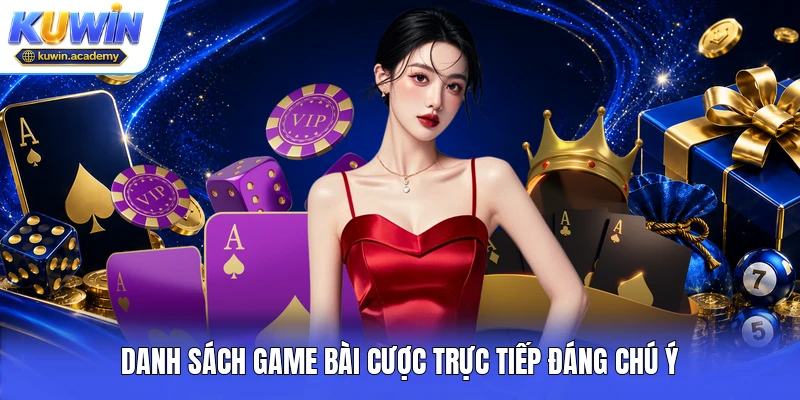 Danh sách game bài cược trực tiếp đáng chú ý