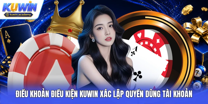 Điều khoản điều kiện Kuwin xác lập quyền dùng tài khoản