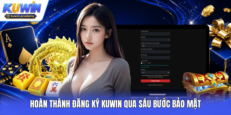 Hoàn thành đăng ký Kuwin qua sáu bước bảo mật