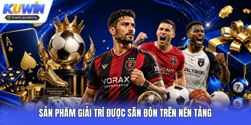Sản phẩm giải trí được săn đón trên nền tảng