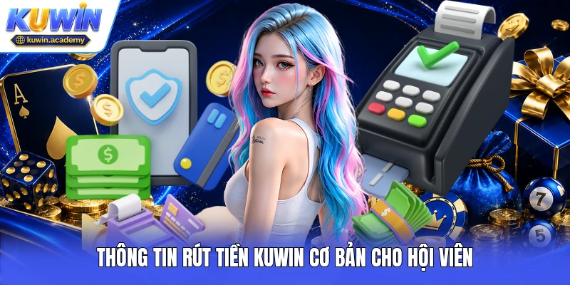 Thông tin rút tiền Kuwin cơ bản cho hội viên