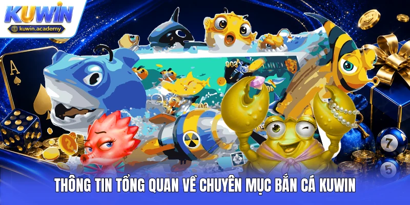 Thông tin tổng quan về chuyên mục bắn cá Kuwin