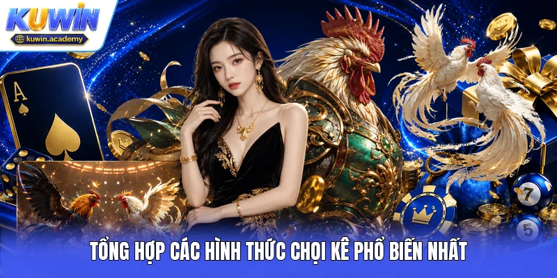 Tổng hợp các hình thức chọi kê phổ biến nhất