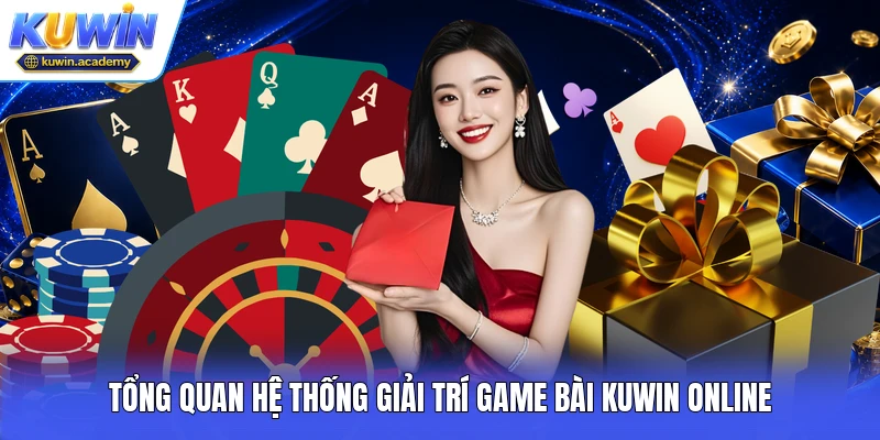 Tổng quan hệ thống giải trí game bài Kuwin online
